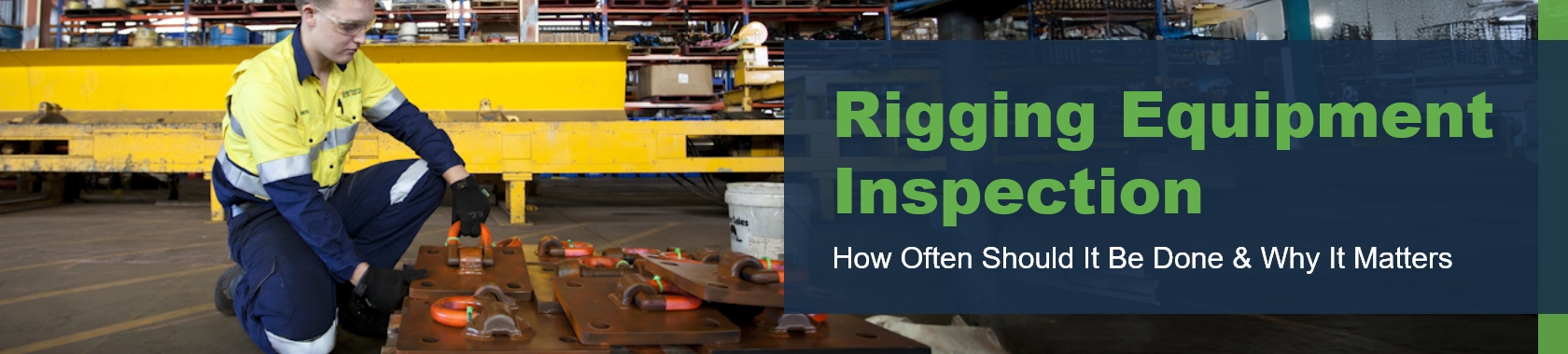 Rigging Equipment Inspection: How Often Should It Be Done and Why It Matters